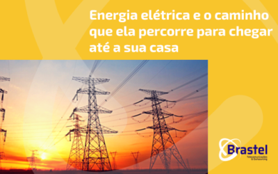 Energia elétrica e o caminho que ela percorre para chegar até a sua casa