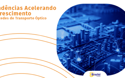 Tendências acelerando o crescimento das redes de transporte óptico